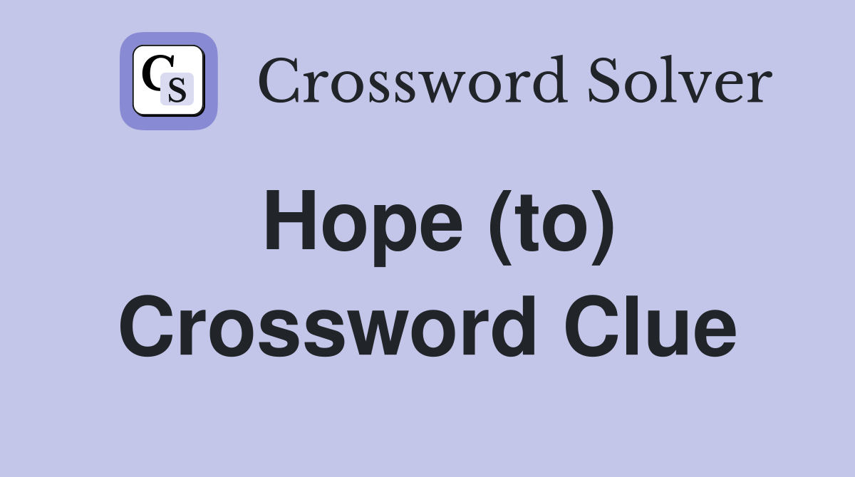 Hope (to) Crossword Clue Answers Crossword Solver